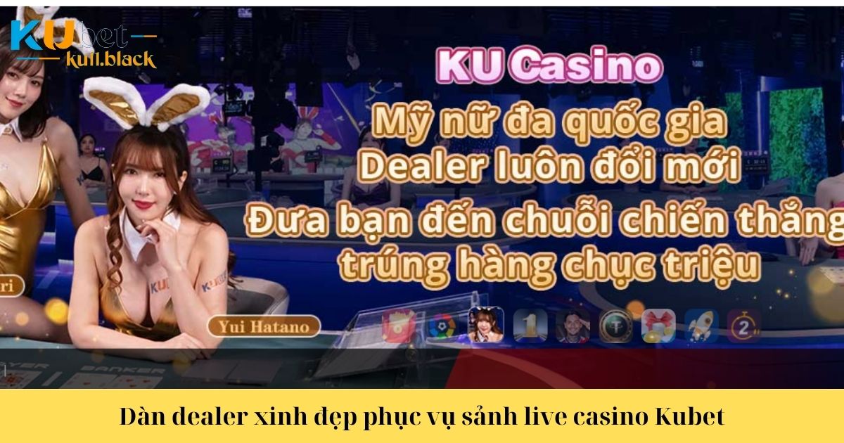 Sảnh game live casino Kubet có dàn hot girl
