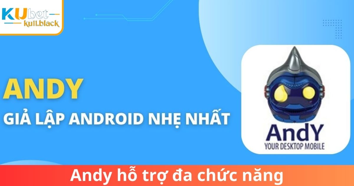 Andy hỗ trợ đa chức năng cho người chơi Kubet