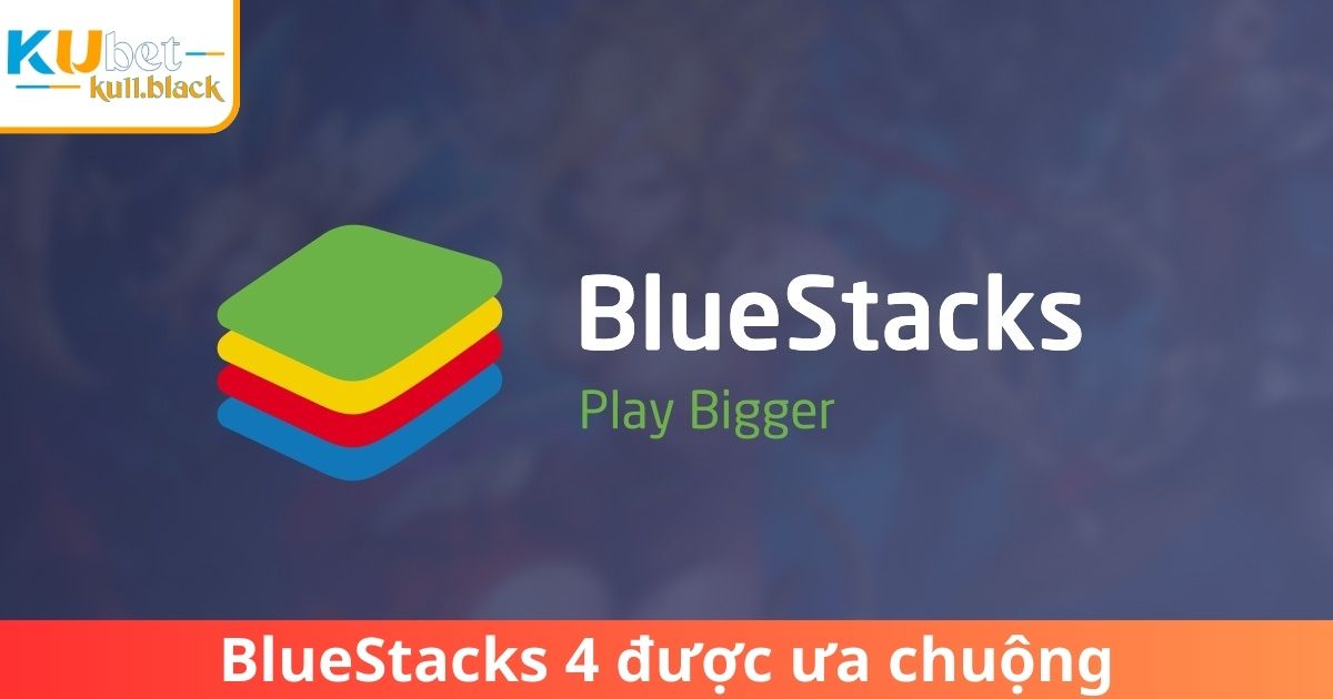 BlueStacks 4 được người chơi Kubet ưa chuộng nhờ khả năng tùy biến cao