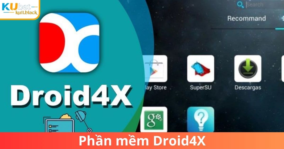 Droid4X - Phần mềm giả lập Android chơi Kubet