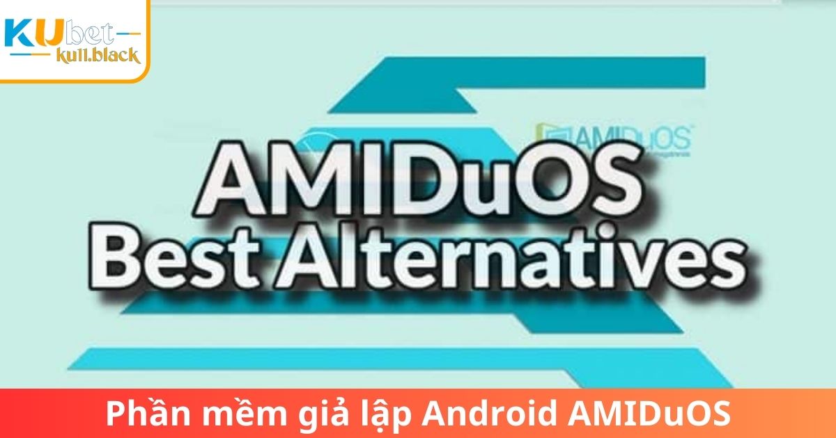 Phần mềm giả lập Android chơi Kubet hàng đầu - AMIDuOS